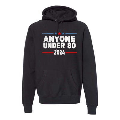 Anyone Under 80 2024 Funny President Election Vote Premium Hoodie