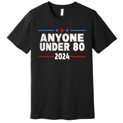 Anyone Under 80 2024 Funny President Election Vote Premium T-Shirt