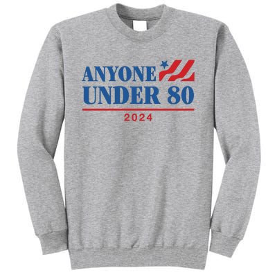 Anyone Under 80 2024 Tall Sweatshirt