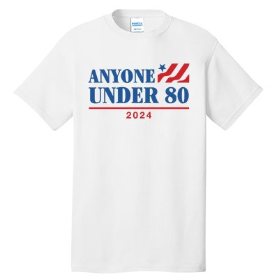 Anyone Under 80 2024 Tall T-Shirt