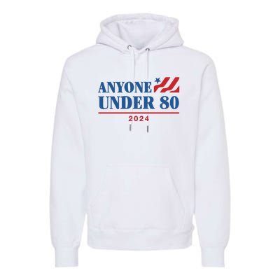 Anyone Under 80 2024 Premium Hoodie