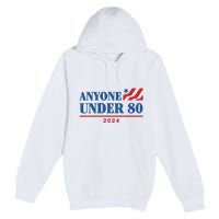 Anyone Under 80 2024 Premium Pullover Hoodie