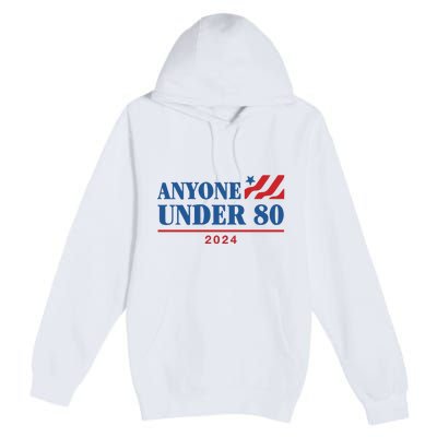 Anyone Under 80 2024 Premium Pullover Hoodie