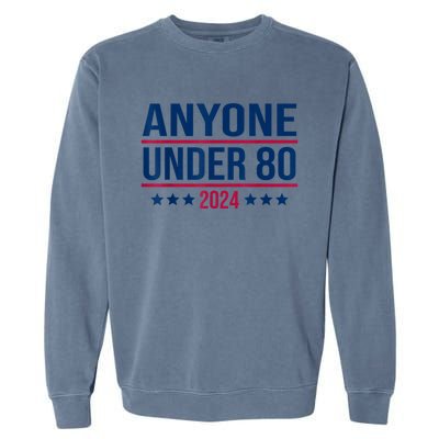 Anyone Under 80 2024 Funny President Election Vote Garment-Dyed Sweatshirt