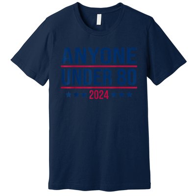 Anyone Under 80 2024 Funny President Election Vote Premium T-Shirt