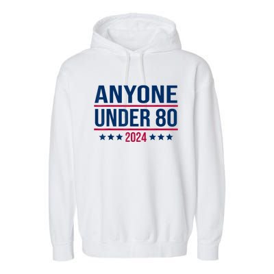 Anyone Under 80 2024 Funny President Election Vote Garment-Dyed Fleece Hoodie