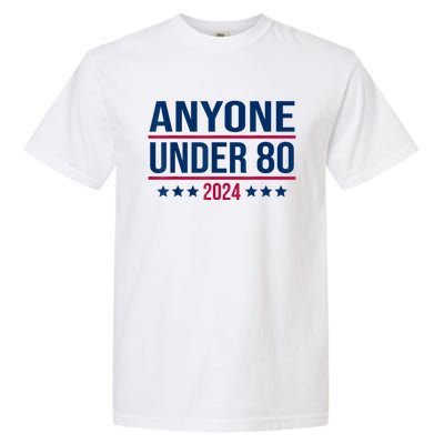 Anyone Under 80 2024 Funny President Election Vote Garment-Dyed Heavyweight T-Shirt