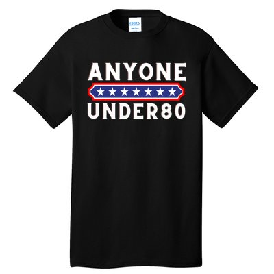 Anyone Under 80 Funny Election 2024 Tall T-Shirt