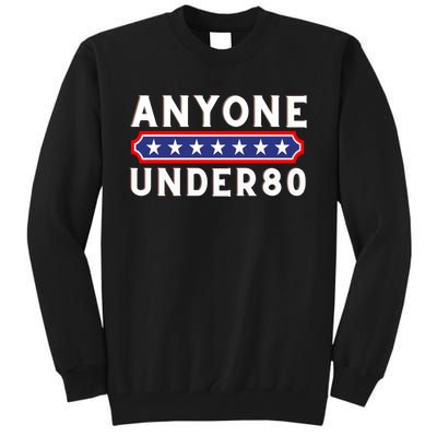 Anyone Under 80 Funny Election 2024 Tall Sweatshirt