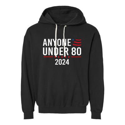 Anyone Under 80 2024 Funny Political Gift Garment-Dyed Fleece Hoodie