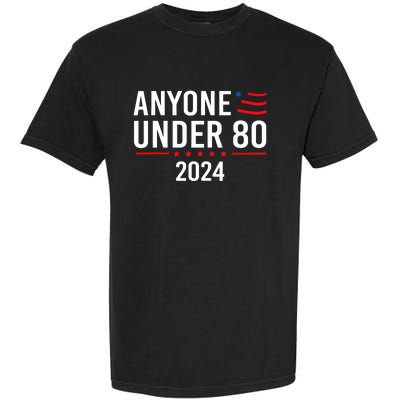 Anyone Under 80 2024 Funny Political Gift Garment-Dyed Heavyweight T-Shirt