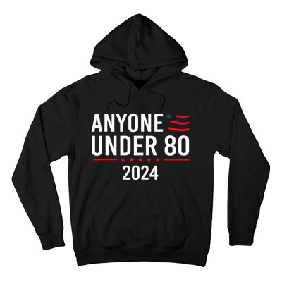 Anyone Under 80 2024 Funny Political Gift Hoodie