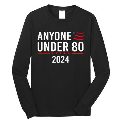 Anyone Under 80 2024 Funny Political Gift Long Sleeve Shirt