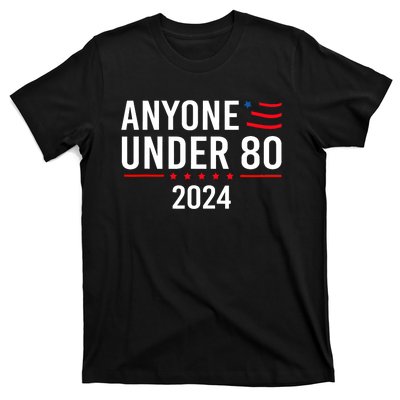 Anyone Under 80 2024 Funny Political Gift T-Shirt