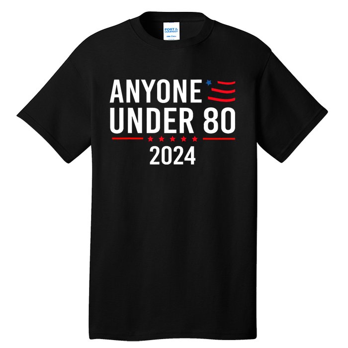 Anyone Under 80 2024 Funny Political Gift Tall T-Shirt