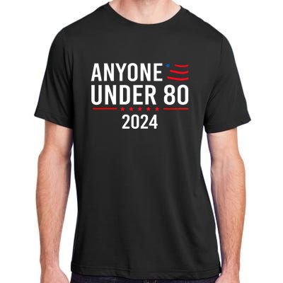 Anyone Under 80 2024 Funny Political Gift Adult ChromaSoft Performance T-Shirt