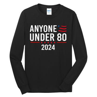 Anyone Under 80 2024 Funny Political Gift Tall Long Sleeve T-Shirt