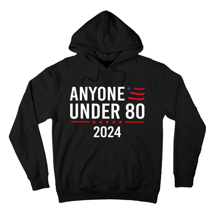 Anyone Under 80 2024 Funny Political Gift Tall Hoodie