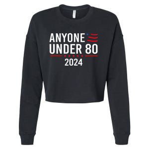 Anyone Under 80 2024 Funny Political Gift Cropped Pullover Crew