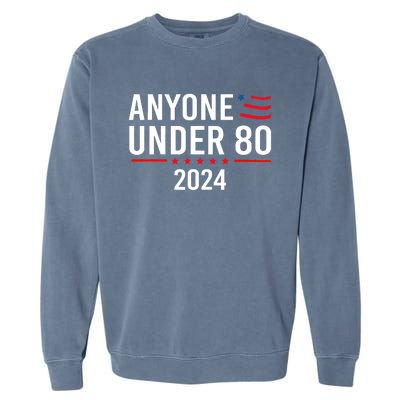 Anyone Under 80 2024 Funny Political Gift Garment-Dyed Sweatshirt