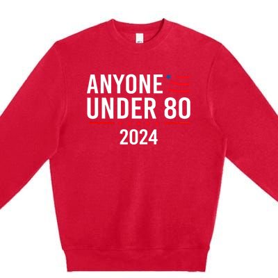 Anyone Under 80 2024 Funny Political Gift Premium Crewneck Sweatshirt