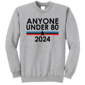 Anyone Under 80 2024 Funny Political Tall Sweatshirt