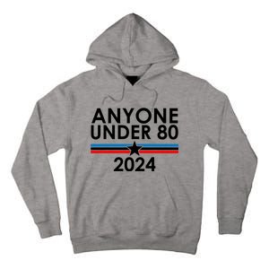 Anyone Under 80 2024 Funny Political Tall Hoodie