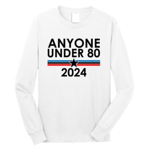 Anyone Under 80 2024 Funny Political Long Sleeve Shirt