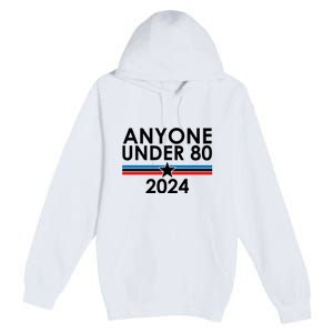 Anyone Under 80 2024 Funny Political Premium Pullover Hoodie