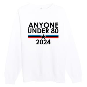 Anyone Under 80 2024 Funny Political Premium Crewneck Sweatshirt