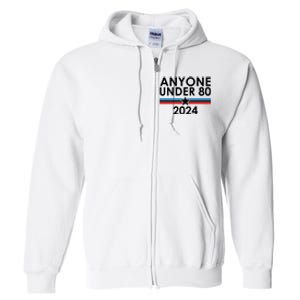 Anyone Under 80 2024 Funny Political Full Zip Hoodie