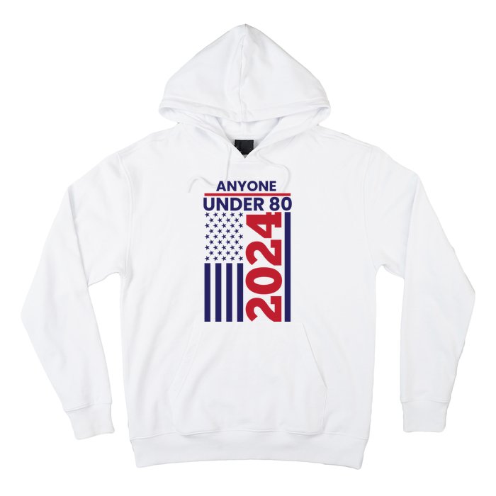 Anyone Under 80 Funny 2024 Hoodie