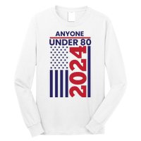 Anyone Under 80 Funny 2024 Long Sleeve Shirt