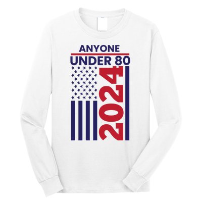 Anyone Under 80 Funny 2024 Long Sleeve Shirt