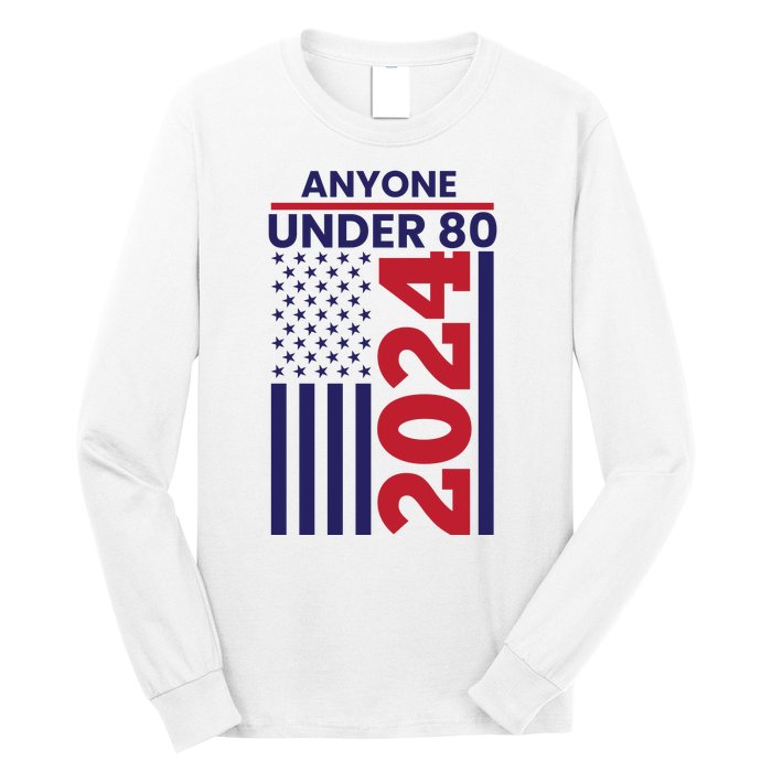 Anyone Under 80 Funny 2024 Long Sleeve Shirt