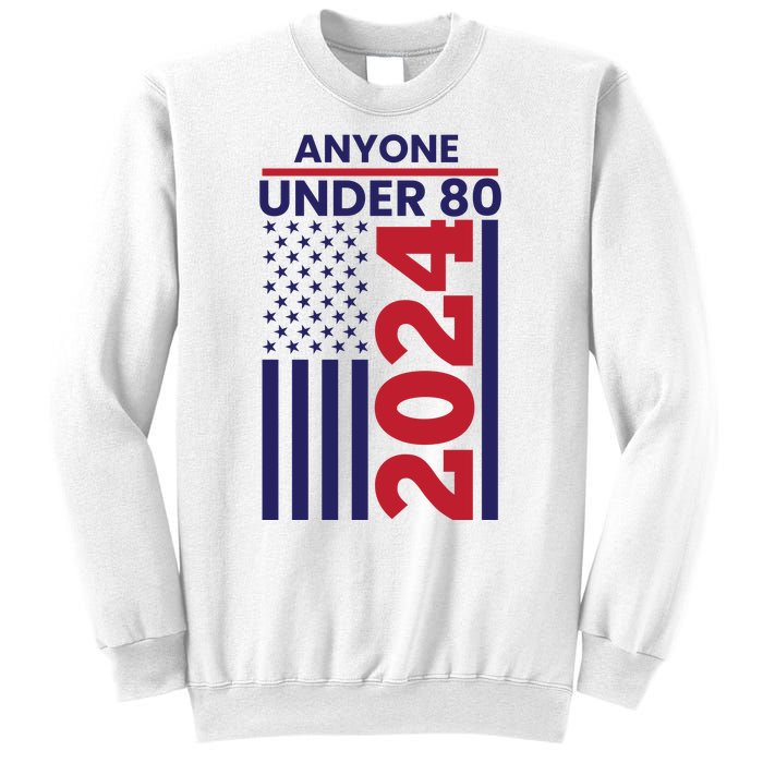 Anyone Under 80 Funny 2024 Sweatshirt