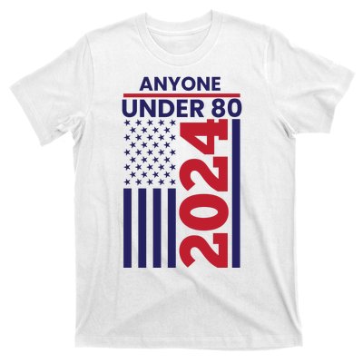 Anyone Under 80 Funny 2024 T-Shirt