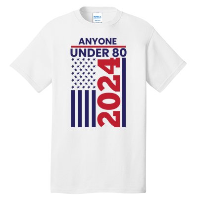 Anyone Under 80 Funny 2024 Tall T-Shirt