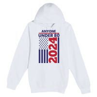 Anyone Under 80 Funny 2024 Premium Pullover Hoodie