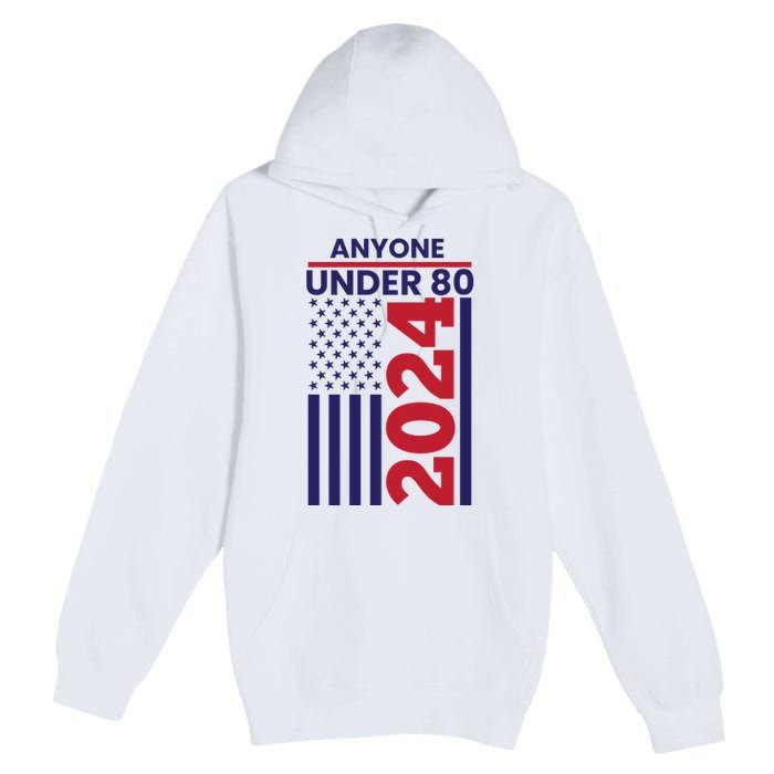 Anyone Under 80 Funny 2024 Premium Pullover Hoodie