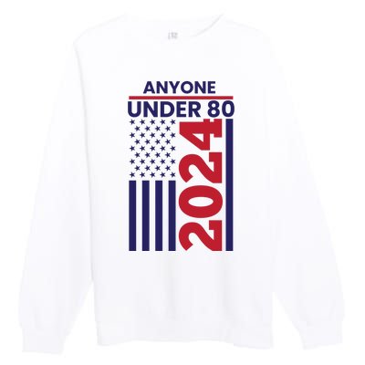 Anyone Under 80 Funny 2024 Premium Crewneck Sweatshirt