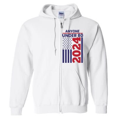 Anyone Under 80 Funny 2024 Full Zip Hoodie