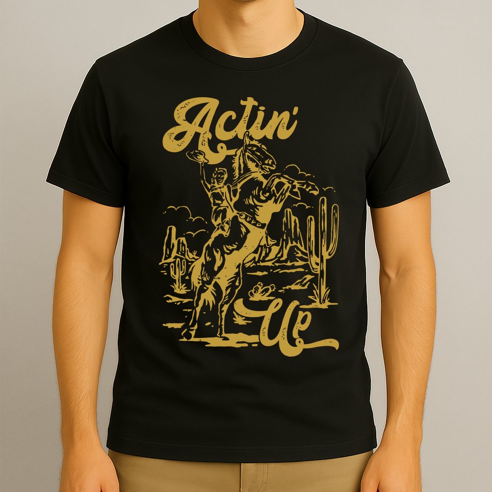 Actin Up Cowgirl Western Wild West Country Girl T-Shirt