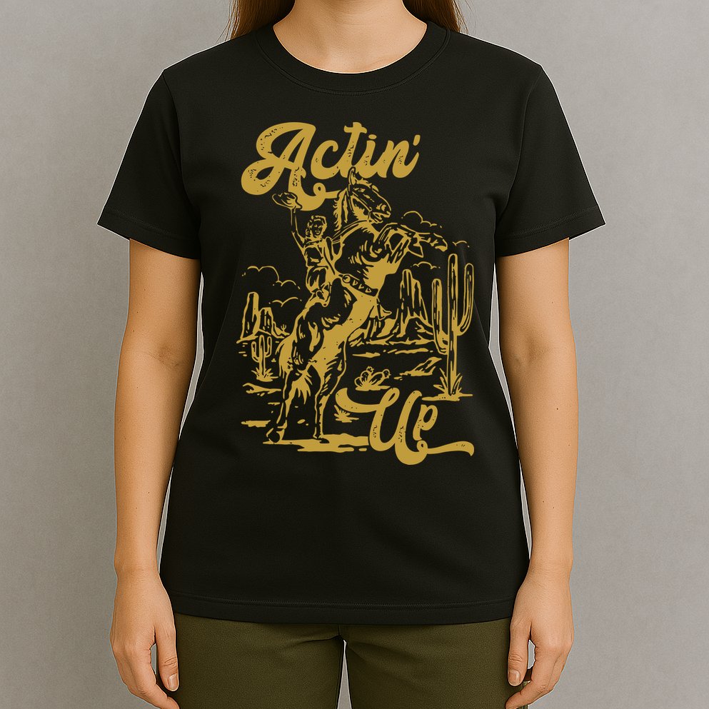 Actin Up Cowgirl Western Wild West Country Girl T-Shirt