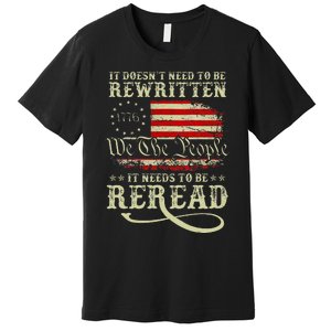 American Us Flag Constitution Of The Usa Needs To Be Reread Premium T-Shirt