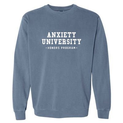 Anxiety University Honors Program Funny Mental Health Gifts Garment-Dyed Sweatshirt