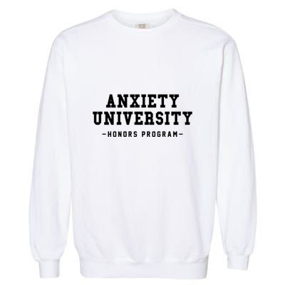 Anxiety University Honors Program Funny Mental Health Gifts Garment-Dyed Sweatshirt