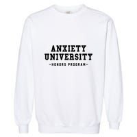 Anxiety University Honors Program Funny Mental Health Gifts Garment-Dyed Sweatshirt
