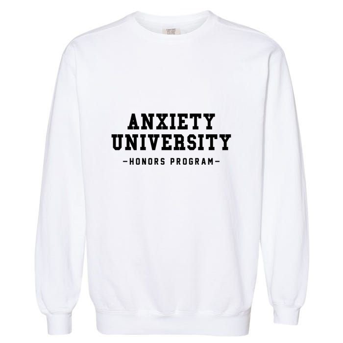 Anxiety University Honors Program Funny Mental Health Gifts Garment-Dyed Sweatshirt