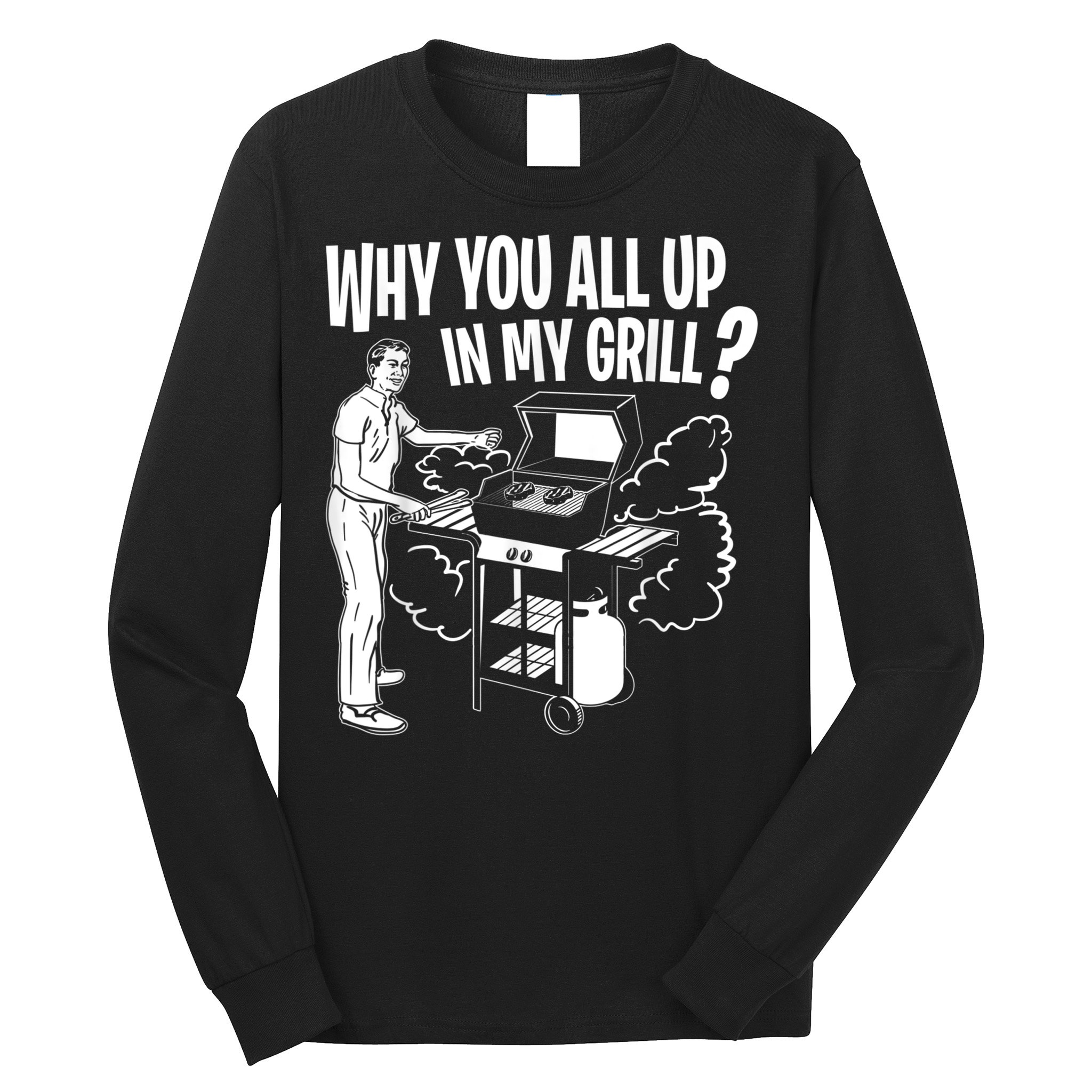 All Up In My Grill Barbecue BBQ Smoker Father's Day Long Sleeve Shirt